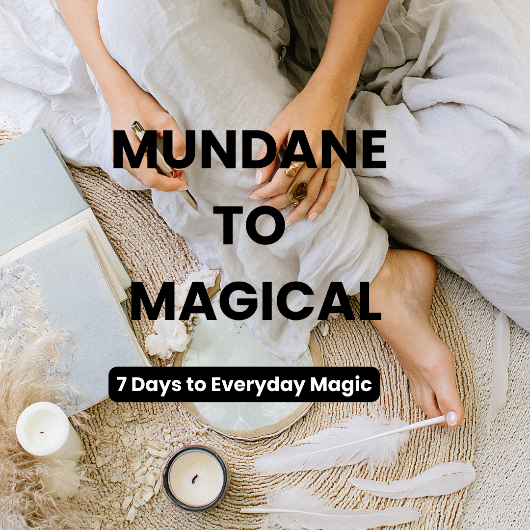 Mundane to Magical: 7-day challenge