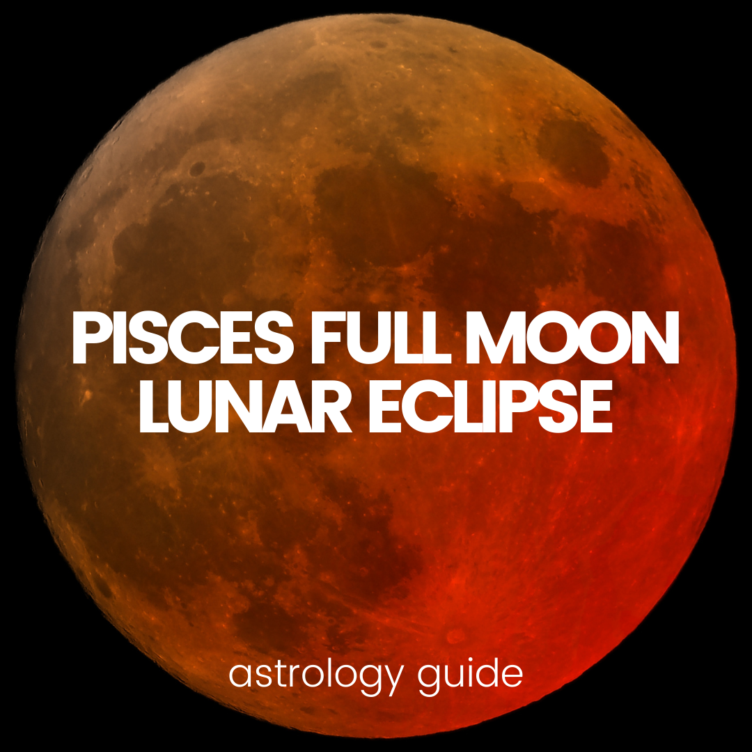 Pisces Full Moon Eclipse Guide